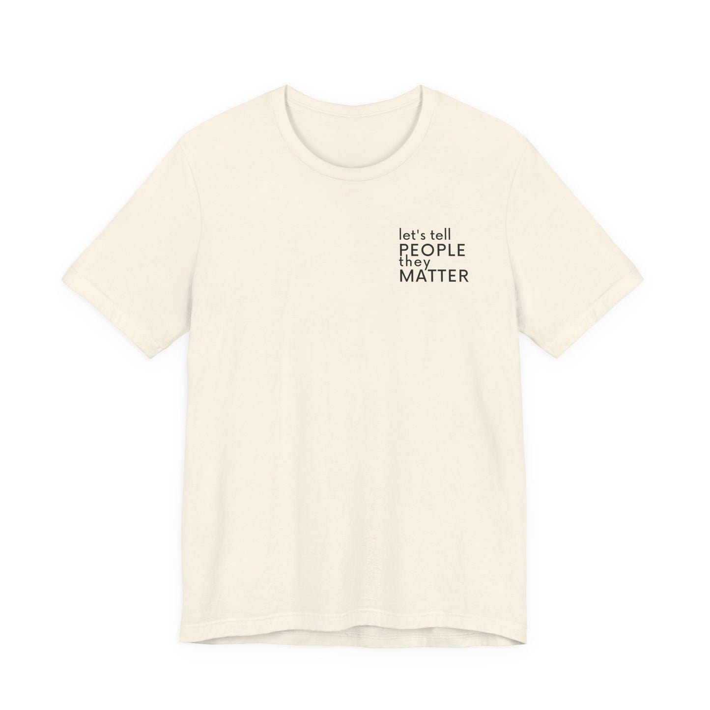 Tell People They Matter T-Shirt | Inspirational Graphic Tee for Kindness, Compassion & Everyday Connection
