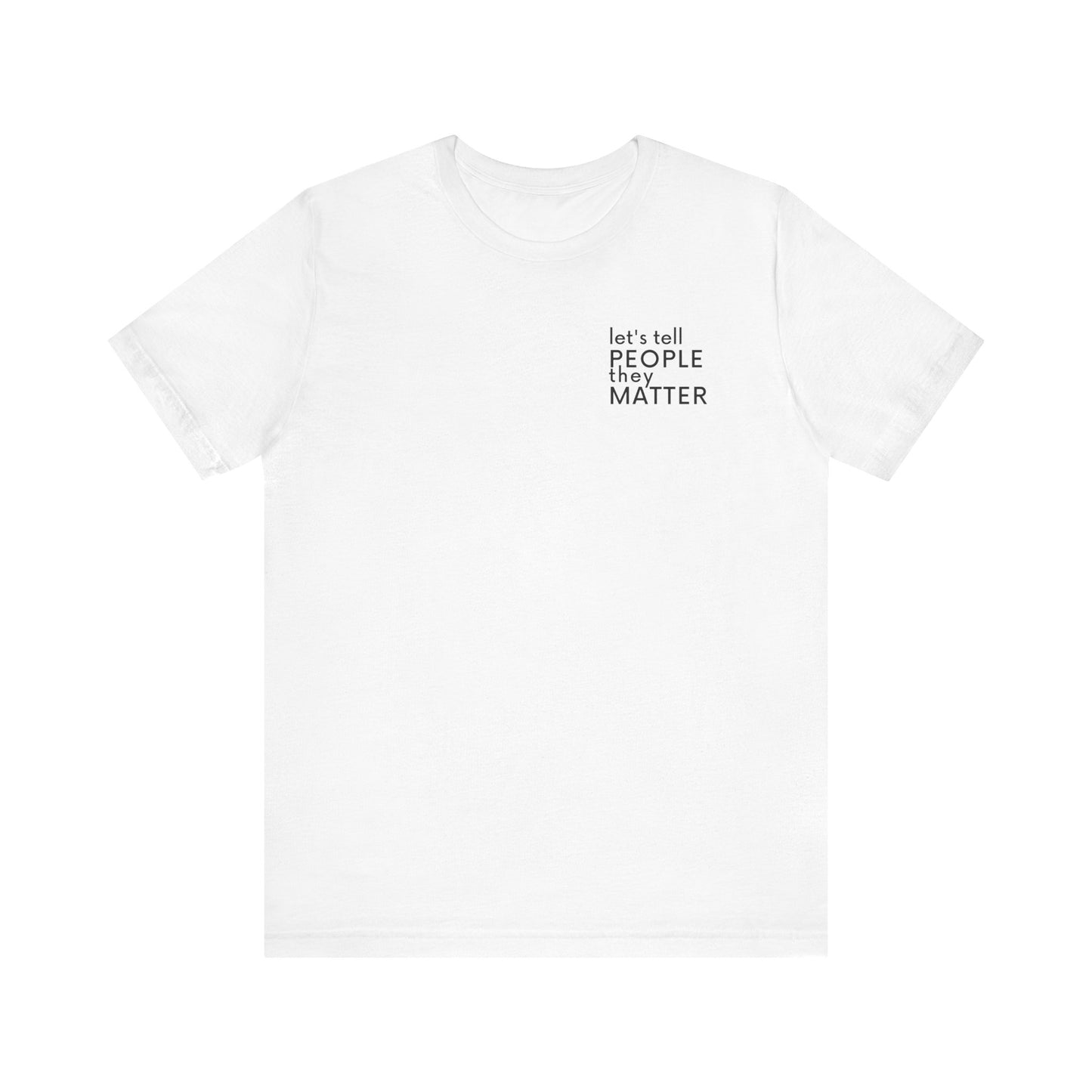 Tell People They Matter T-Shirt | Inspirational Graphic Tee for Kindness, Compassion & Everyday Connection
