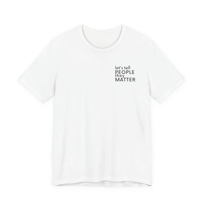 Tell People They Matter T-Shirt | Inspirational Graphic Tee for Kindness, Compassion & Everyday Connection