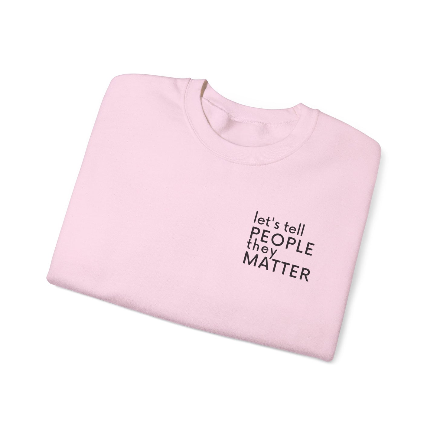 Tell People They Matter Crewneck | Inspirational Sweatshirt for Self-Care, Mental Health, and Everyday Encouragement