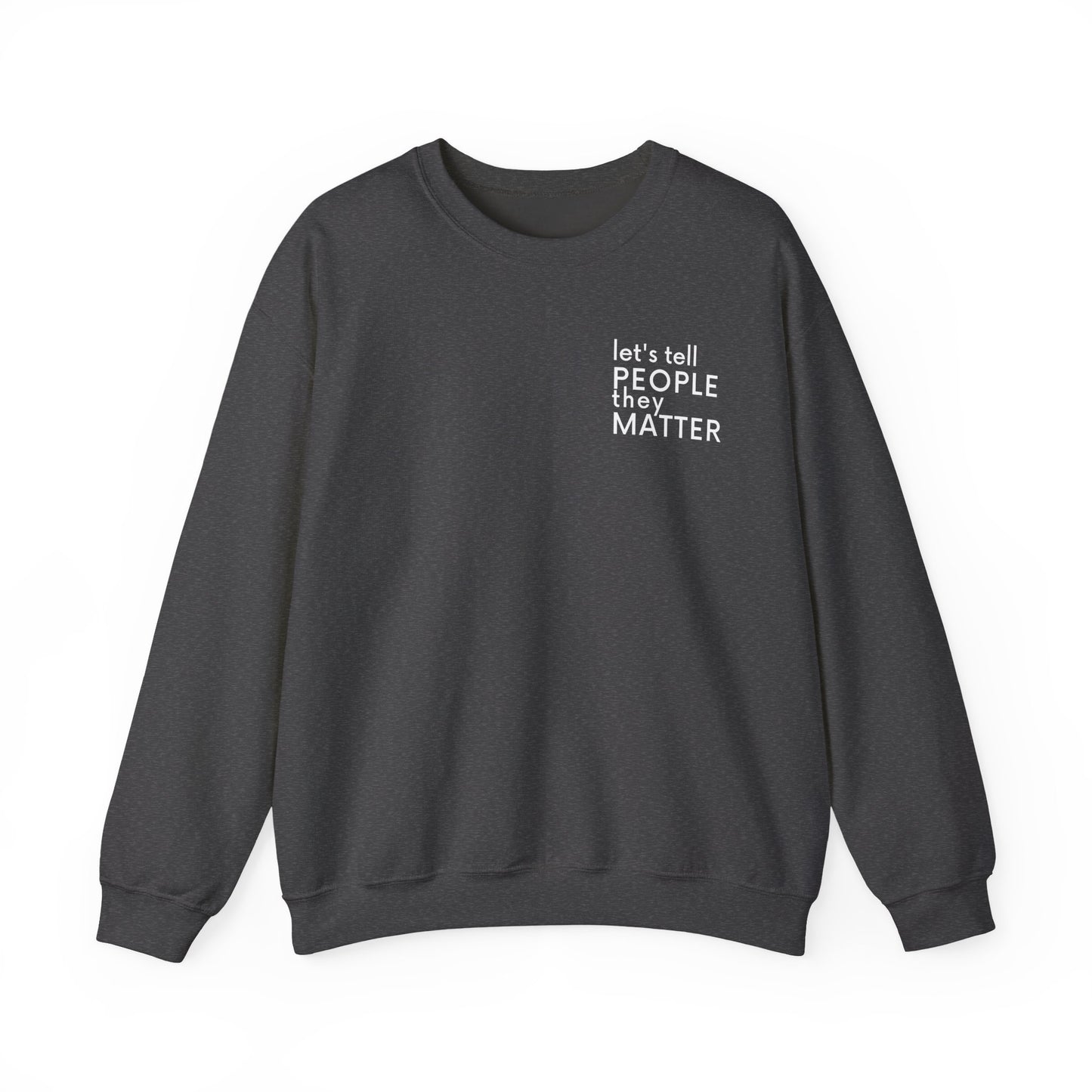 Tell People They Matter Crewneck | Inspirational Sweatshirt for Self-Care, Mental Health, and Everyday Encouragement