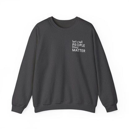 Tell People They Matter Crewneck | Inspirational Sweatshirt for Self-Care, Mental Health, and Everyday Encouragement