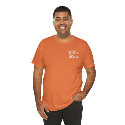 Tell People They Matter T-Shirt | Inspirational Graphic Tee for Kindness, Compassion & Everyday Connection