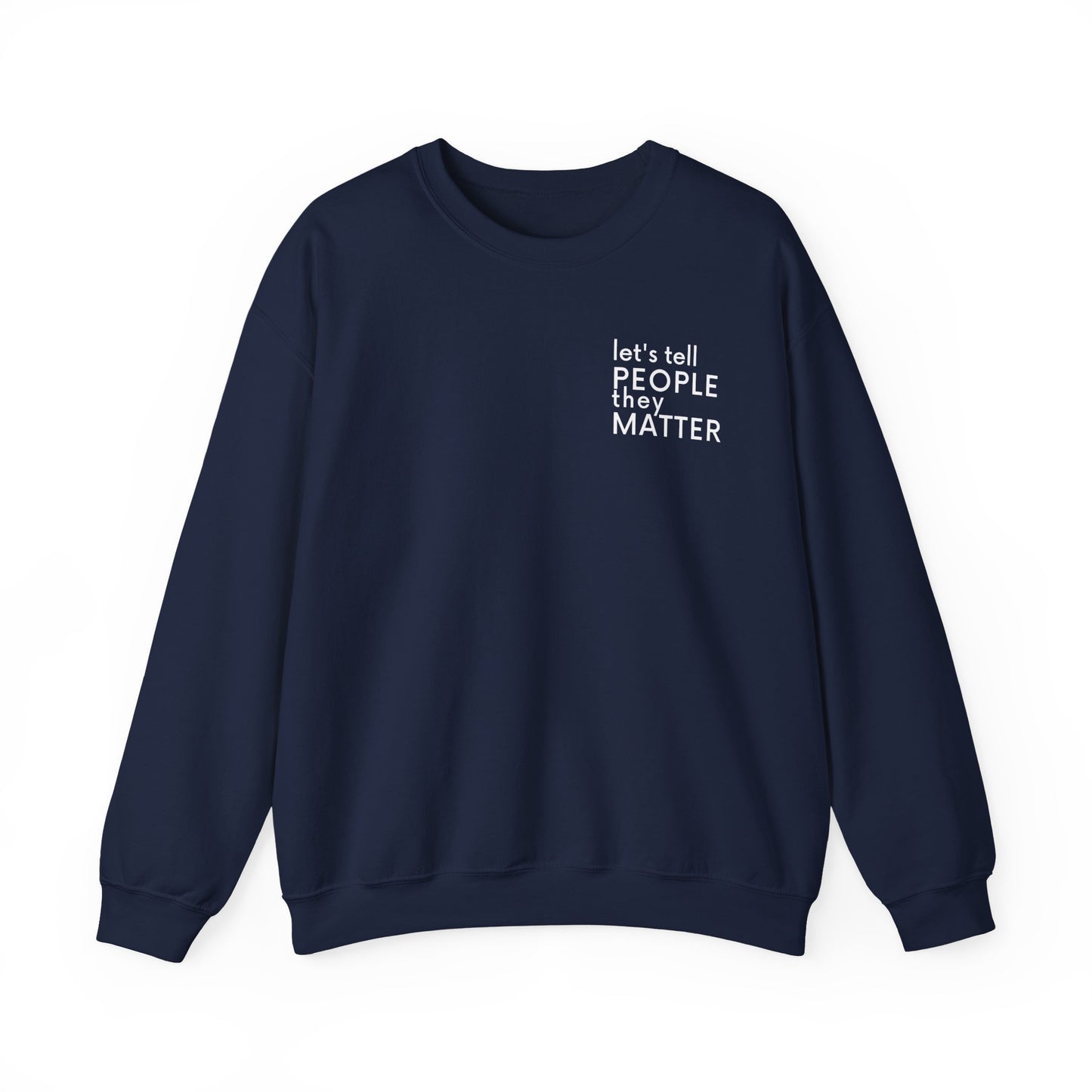 Tell People They Matter Crewneck | Inspirational Sweatshirt for Self-Care, Mental Health, and Everyday Encouragement