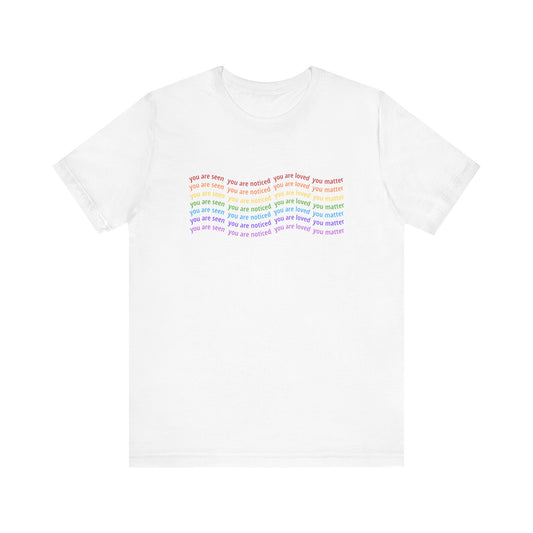You Are Seen You Are Loved You Matter T-Shirt | Affirmation Graphic Tee for Positivity, Self-Worth & Everyday Encouragement