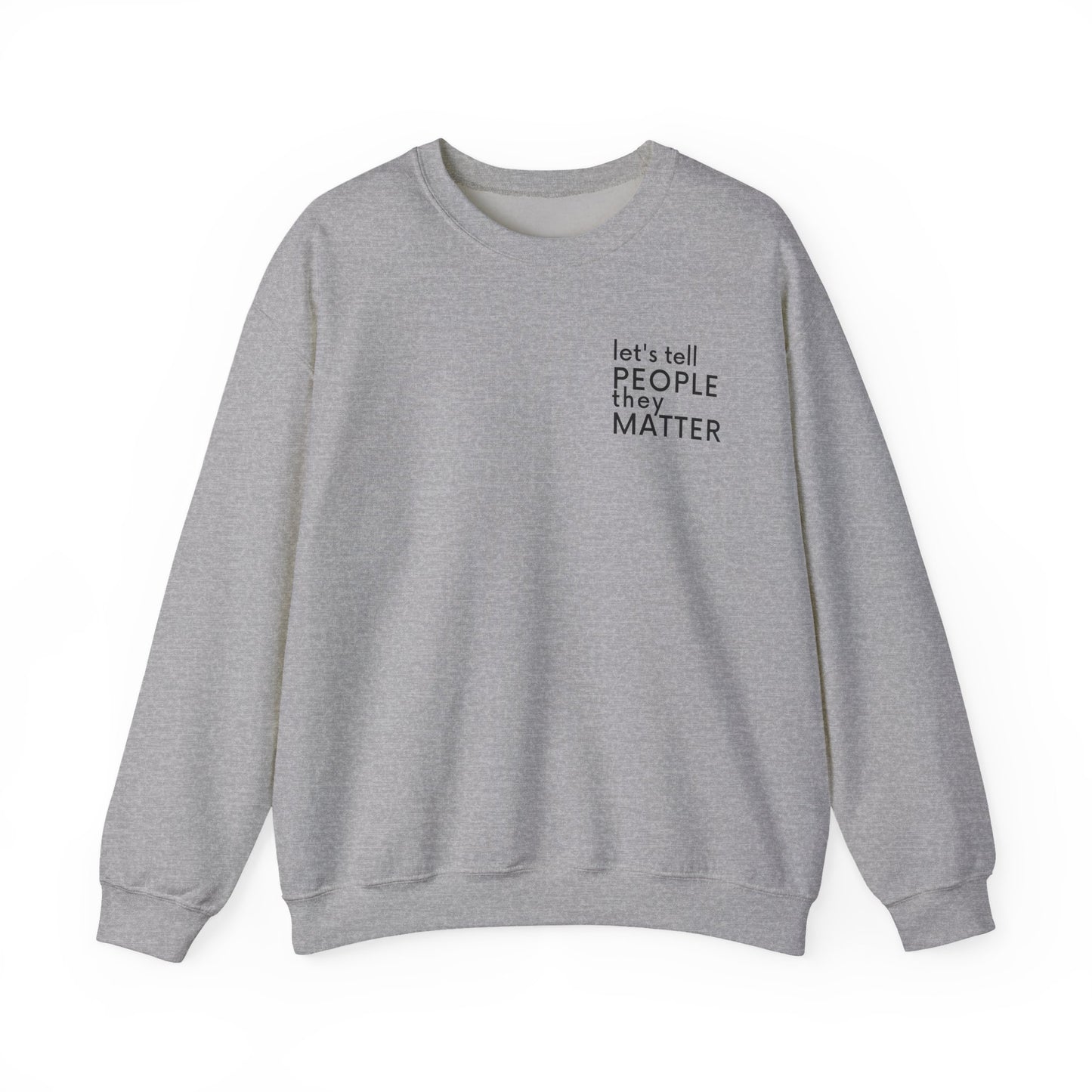 Tell People They Matter Crewneck | Inspirational Sweatshirt for Self-Care, Mental Health, and Everyday Encouragement