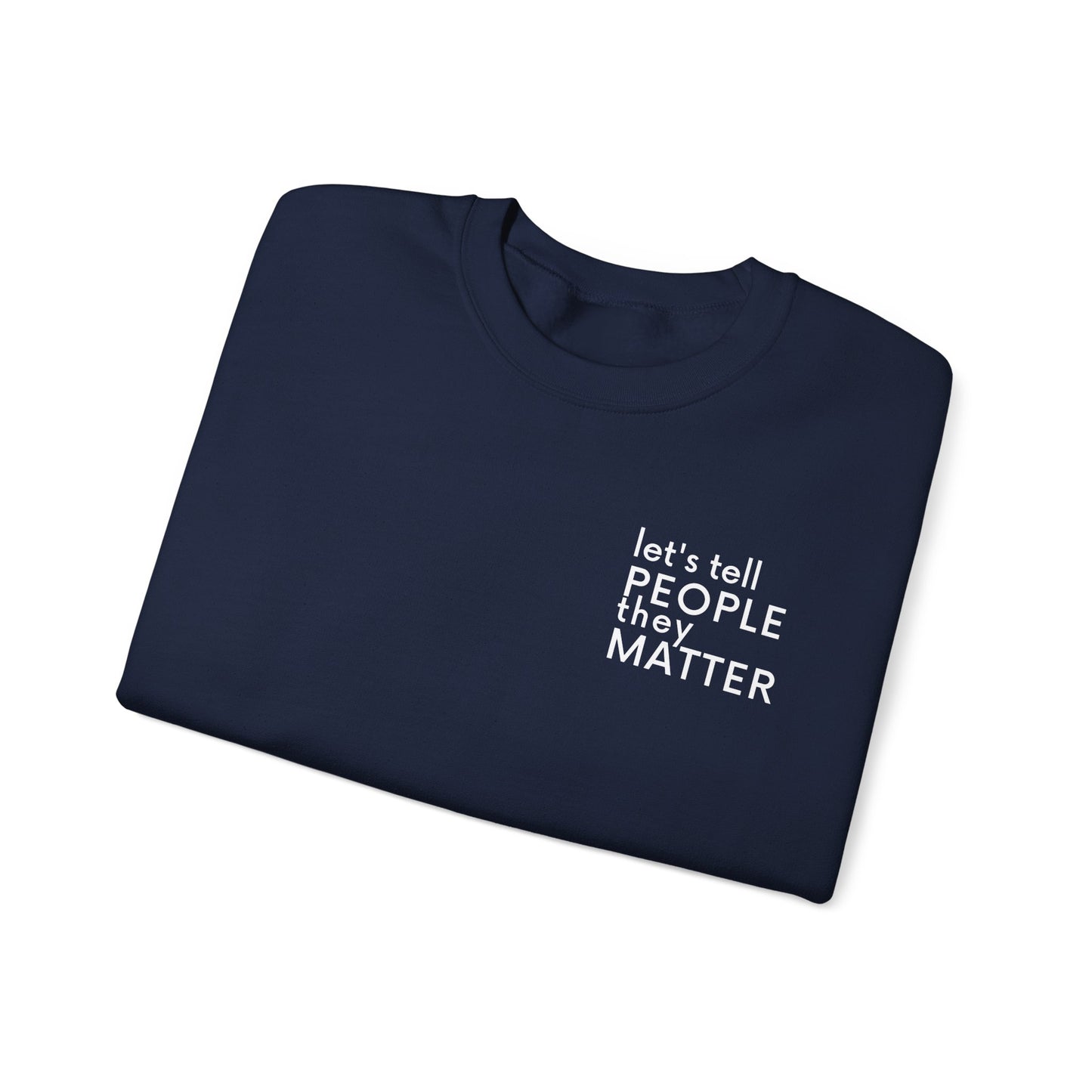 Tell People They Matter Crewneck | Inspirational Sweatshirt for Self-Care, Mental Health, and Everyday Encouragement