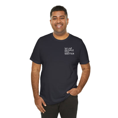 Tell People They Matter T-Shirt | Inspirational Graphic Tee for Kindness, Compassion & Everyday Connection