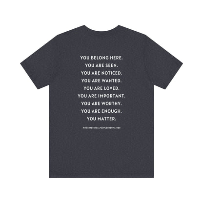 Tell People They Matter T-Shirt | Inspirational Graphic Tee for Kindness, Compassion & Everyday Connection