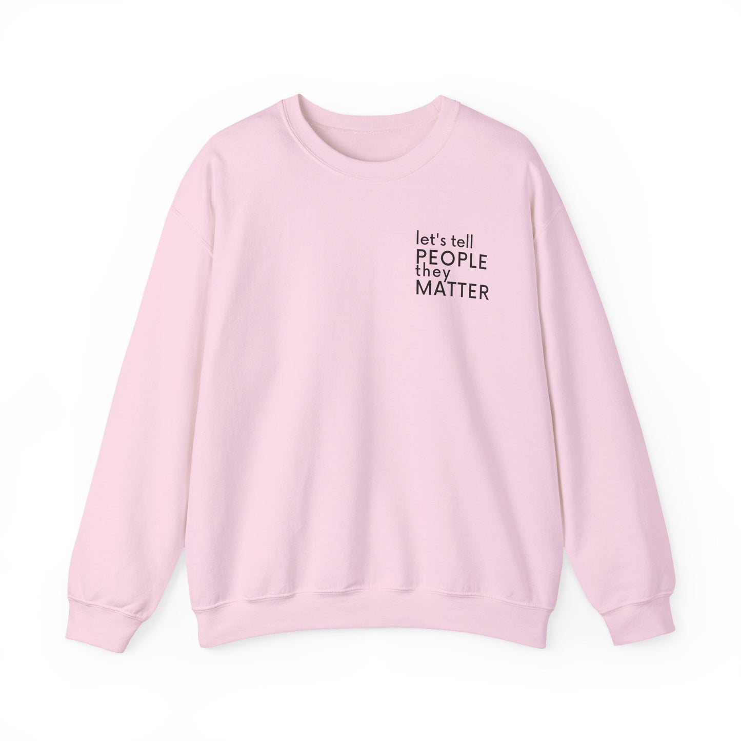Tell People They Matter Crewneck | Inspirational Sweatshirt for Self-Care, Mental Health, and Everyday Encouragement
