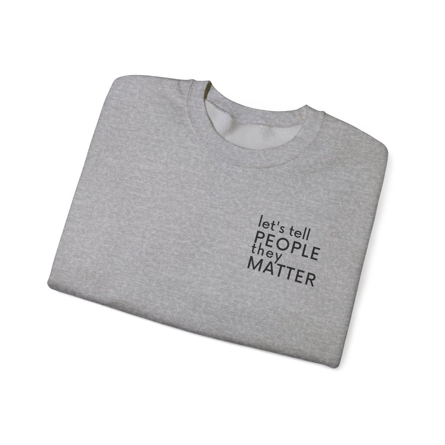 Tell People They Matter Crewneck | Inspirational Sweatshirt for Self-Care, Mental Health, and Everyday Encouragement