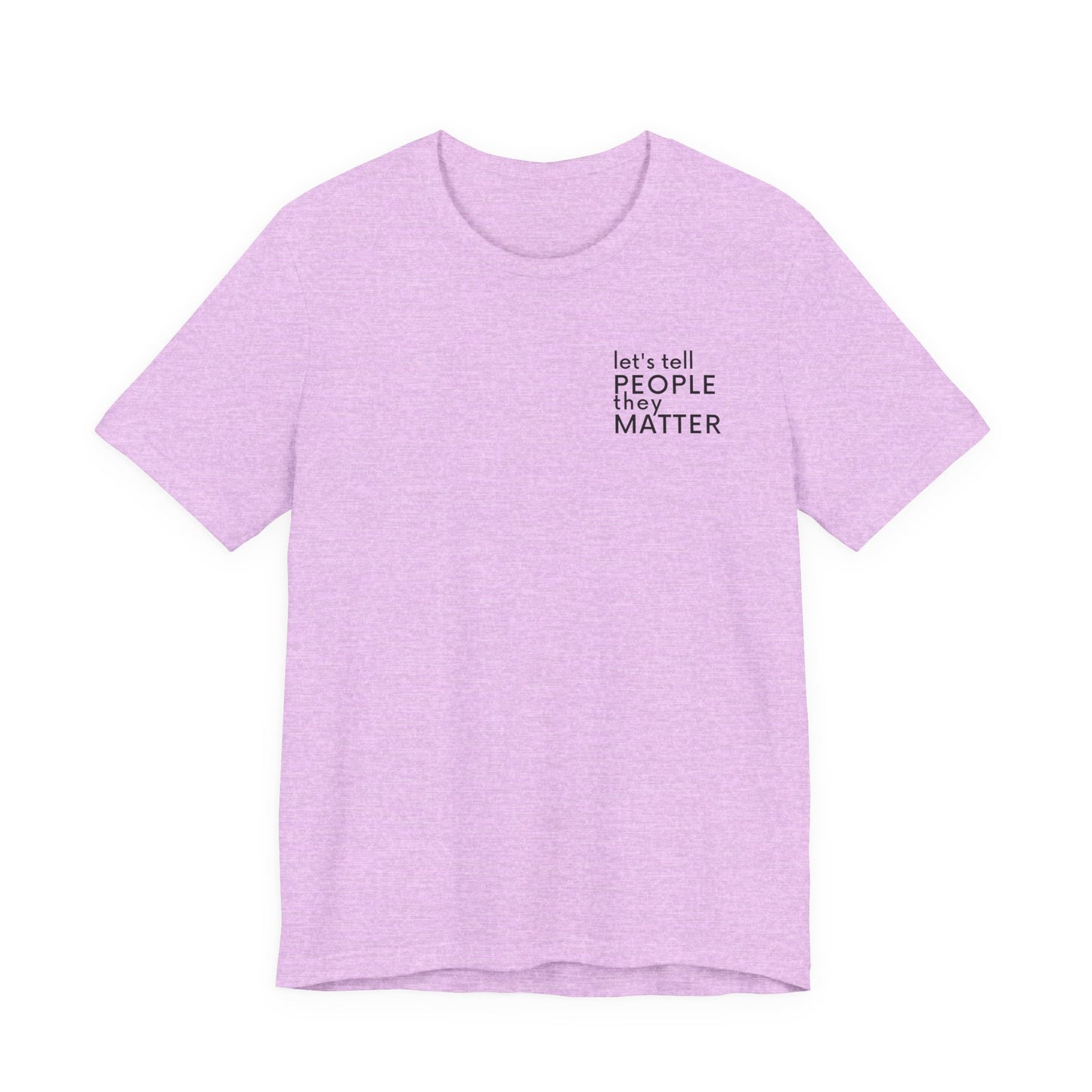 Tell People They Matter T-Shirt | Inspirational Graphic Tee for Kindness, Compassion & Everyday Connection
