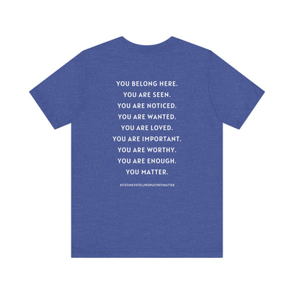 Tell People They Matter T-Shirt | Inspirational Graphic Tee for Kindness, Compassion & Everyday Connection
