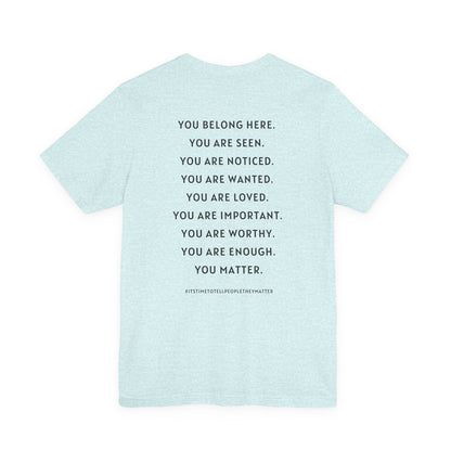Tell People They Matter T-Shirt | Inspirational Graphic Tee for Kindness, Compassion & Everyday Connection