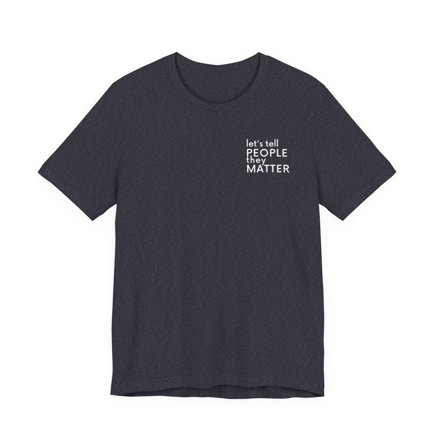 Tell People They Matter T-Shirt | Inspirational Graphic Tee for Kindness, Compassion & Everyday Connection