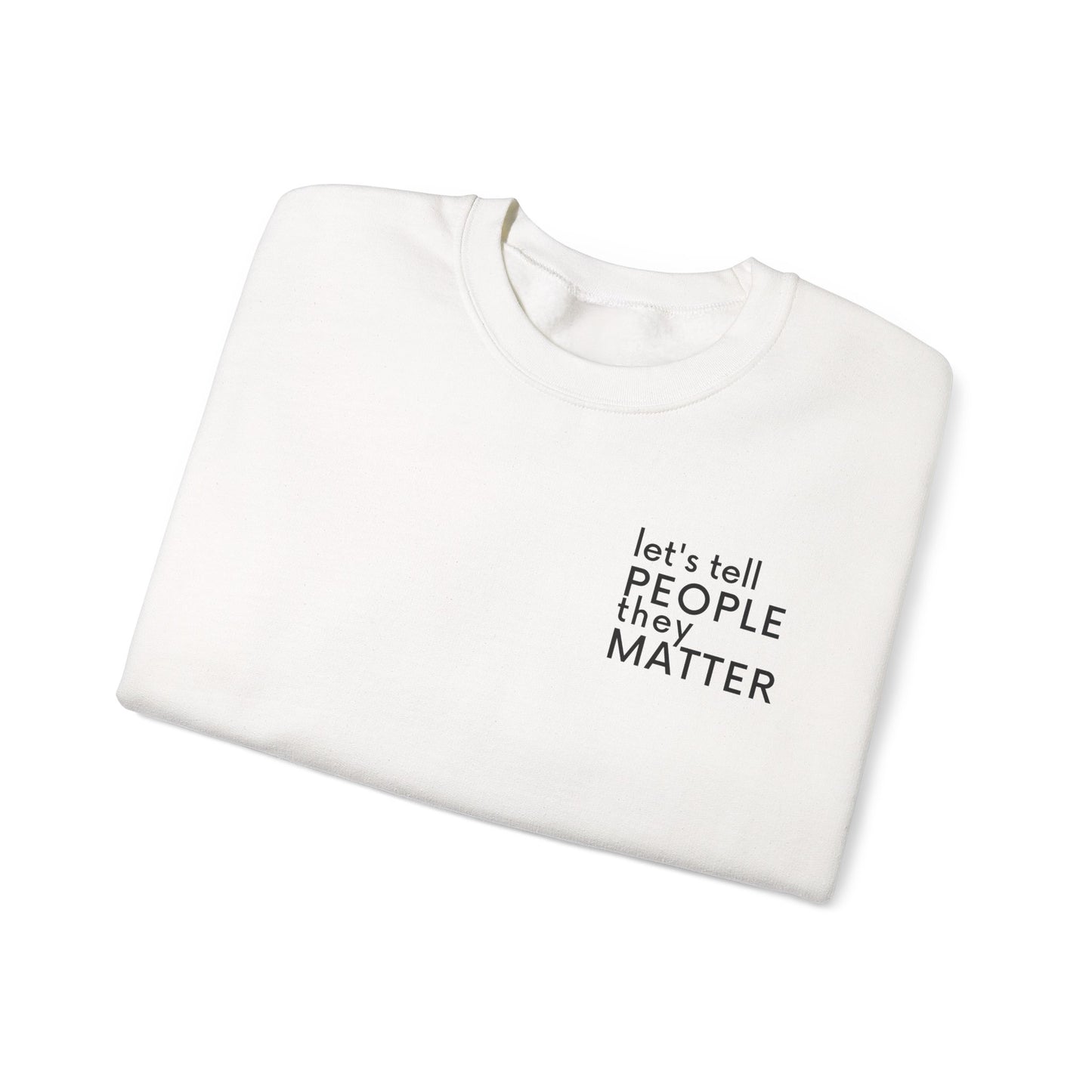 Tell People They Matter Crewneck | Inspirational Sweatshirt for Self-Care, Mental Health, and Everyday Encouragement
