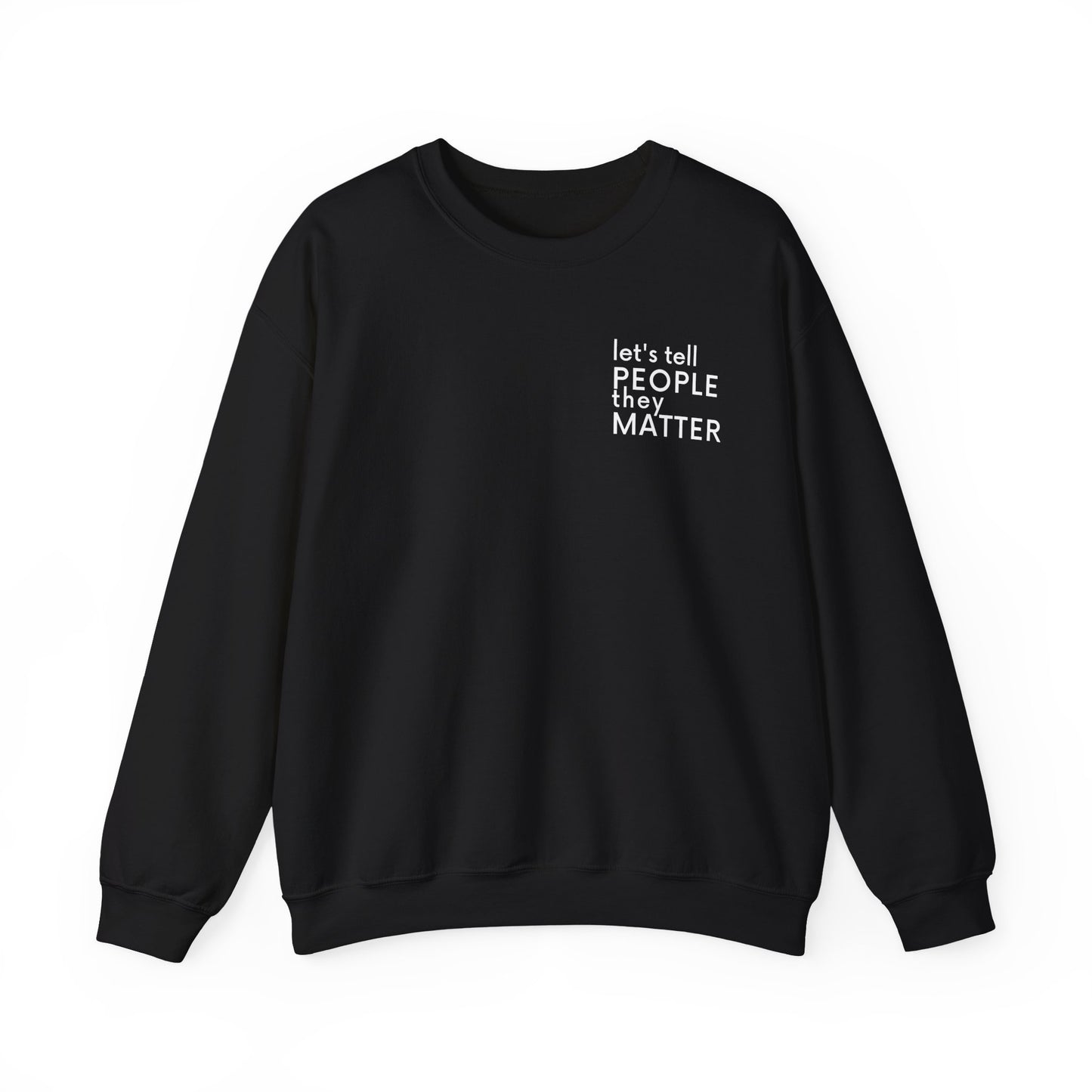 Tell People They Matter Crewneck | Inspirational Sweatshirt for Self-Care, Mental Health, and Everyday Encouragement