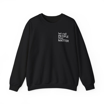 Tell People They Matter Crewneck | Inspirational Sweatshirt for Self-Care, Mental Health, and Everyday Encouragement
