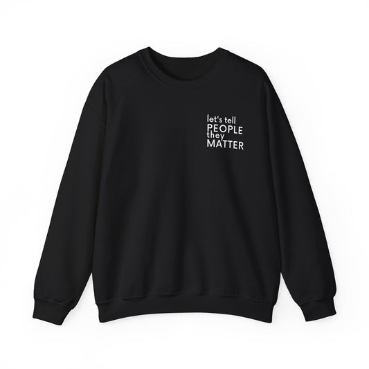 Tell People They Matter Crewneck | Inspirational Sweatshirt for Self-Care, Mental Health, and Everyday Encouragement