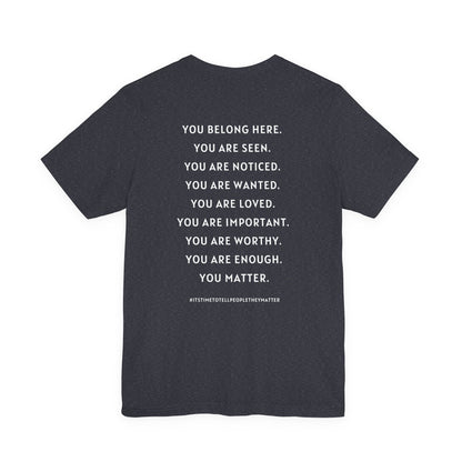 Tell People They Matter T-Shirt | Inspirational Graphic Tee for Kindness, Compassion & Everyday Connection