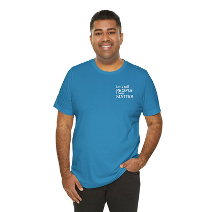 Tell People They Matter T-Shirt | Inspirational Graphic Tee for Kindness, Compassion & Everyday Connection