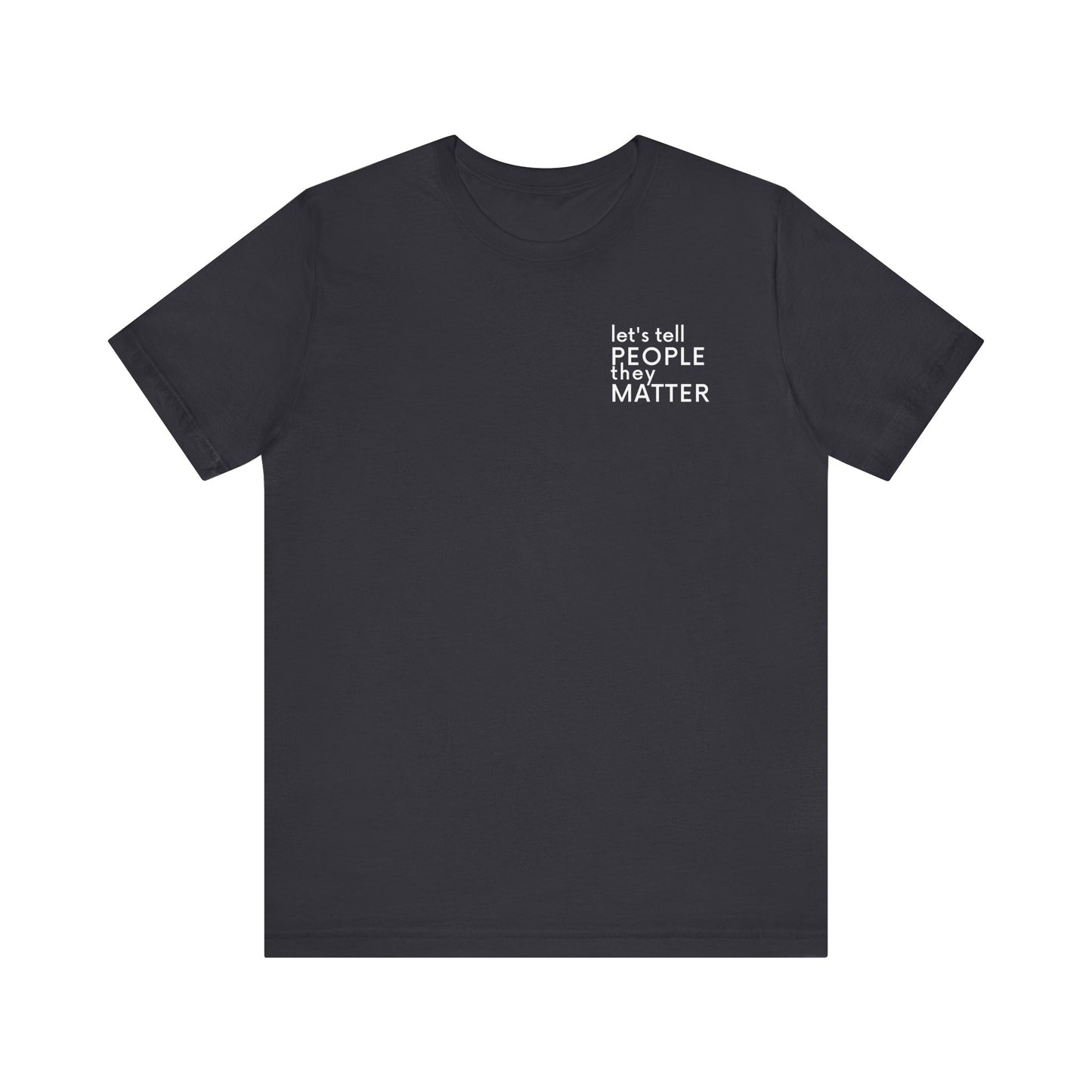 Tell People They Matter T-Shirt | Inspirational Graphic Tee for Kindness, Compassion & Everyday Connection