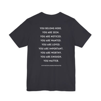 Tell People They Matter T-Shirt | Inspirational Graphic Tee for Kindness, Compassion & Everyday Connection