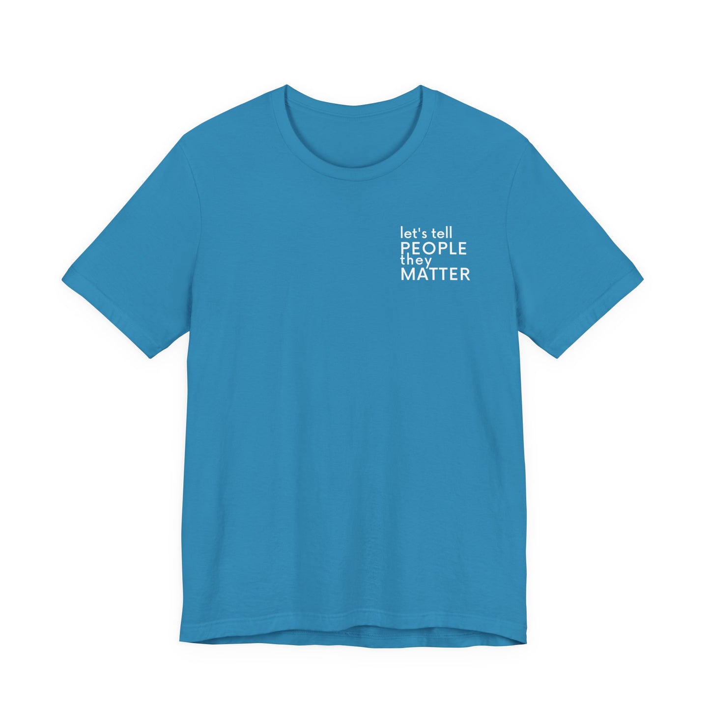 Tell People They Matter T-Shirt | Inspirational Graphic Tee for Kindness, Compassion & Everyday Connection