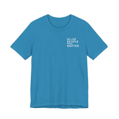 Tell People They Matter T-Shirt | Inspirational Graphic Tee for Kindness, Compassion & Everyday Connection