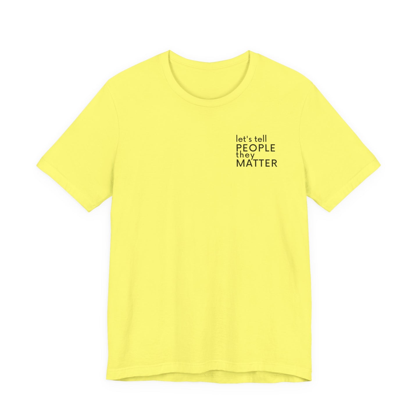 Tell People They Matter T-Shirt | Inspirational Graphic Tee for Kindness, Compassion & Everyday Connection