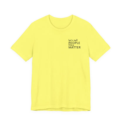 Tell People They Matter T-Shirt | Inspirational Graphic Tee for Kindness, Compassion & Everyday Connection
