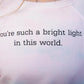 you're such a bright light in this world. (S)