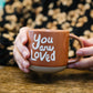 'You are Loved' 11 oz Mug