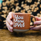 'You are Loved' 11 oz Mug
