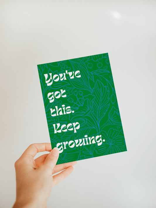 'You've got this, keep growing' Greeting Card