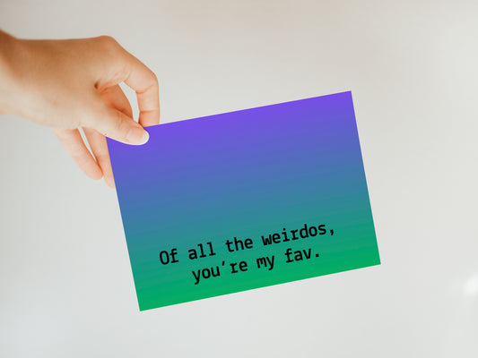 'of all the weirdos, you're my fav' Greeting Card
