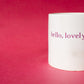 Hello, lovely mug