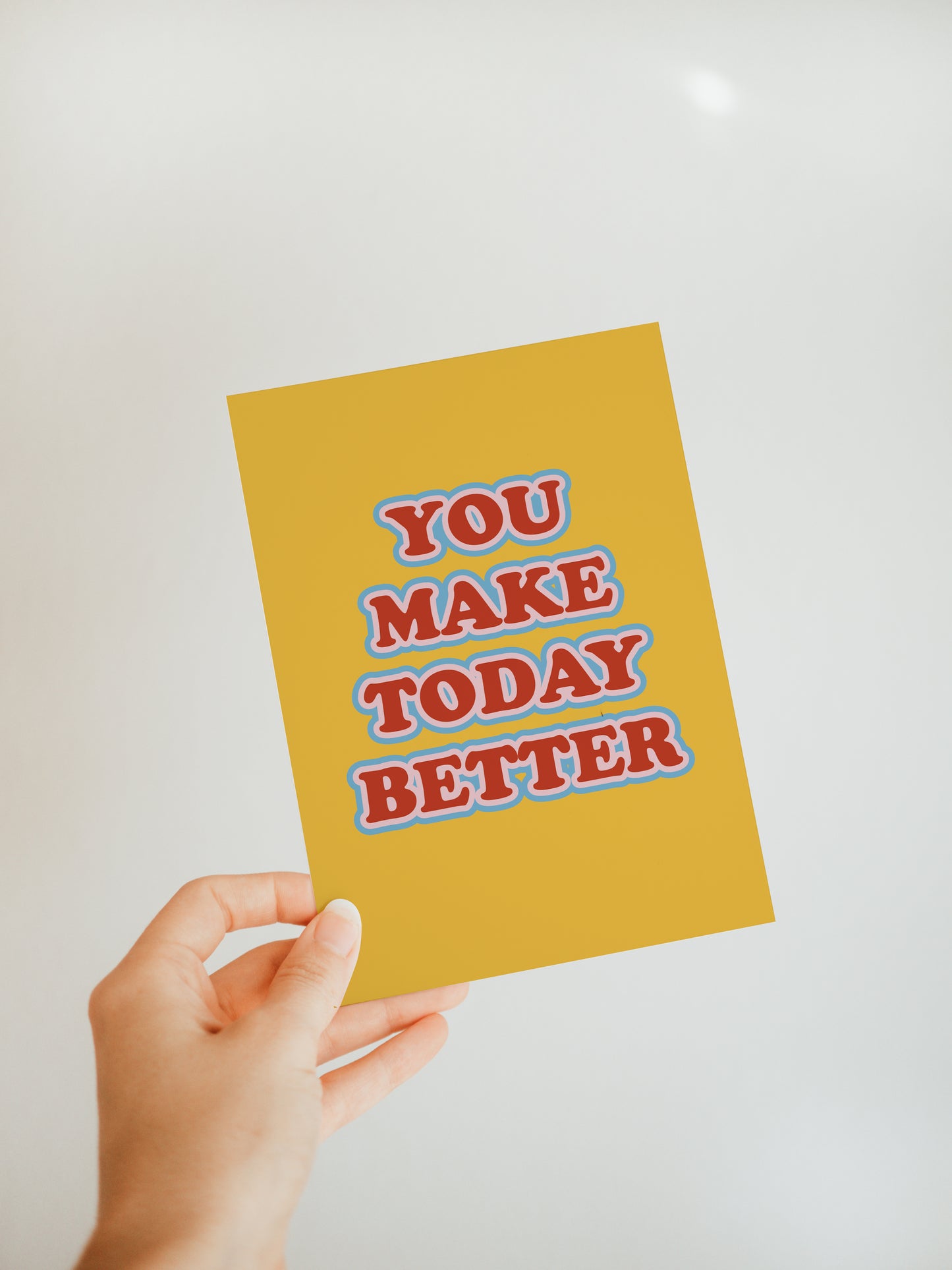 'You Make Today Better' Greeting Card